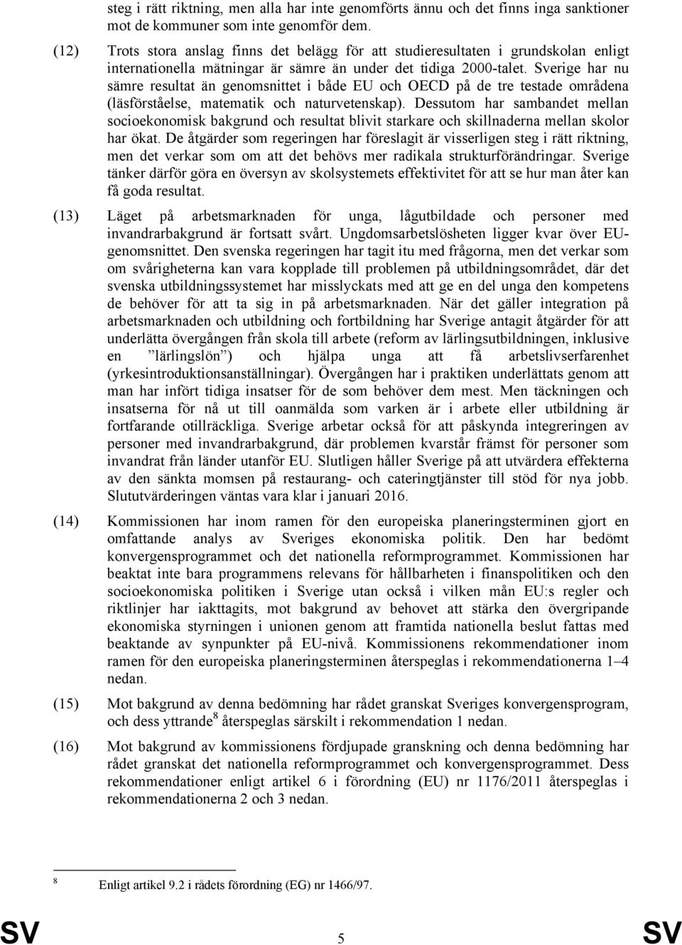 Sverige har nu sämre resultat än genomsnittet i både EU och OECD på de tre testade områdena (läsförståelse, matematik och naturvetenskap).