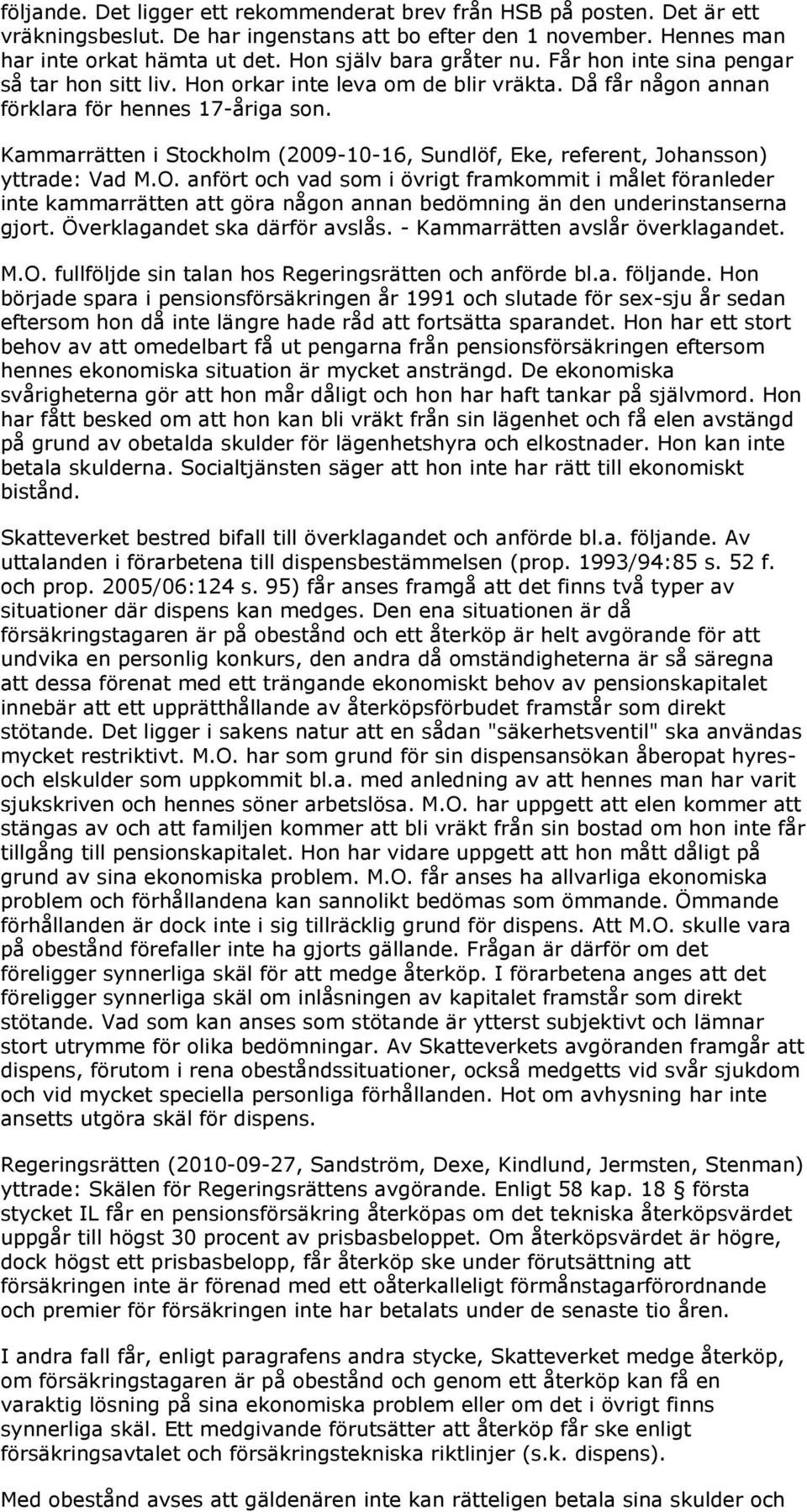 Kammarrätten i Stockholm (2009-10-16, Sundlöf, Eke, referent, Johansson) yttrade: Vad M.O.