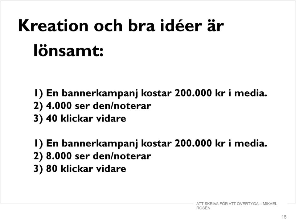 000 ser den/noterar 3) 40 klickar vidare 1) En