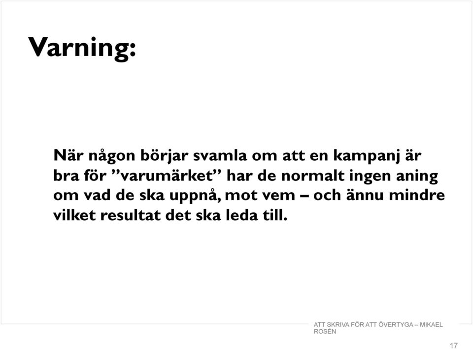 ingen aning om vad de ska uppnå, mot vem och