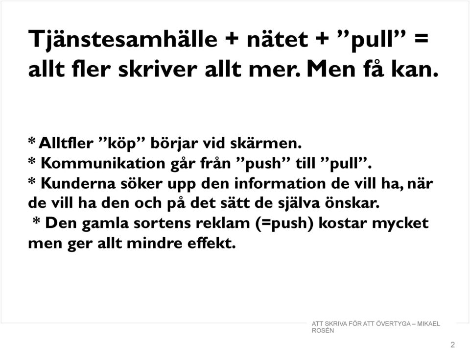 * Kunderna söker upp den information de vill ha, när de vill ha den och på det