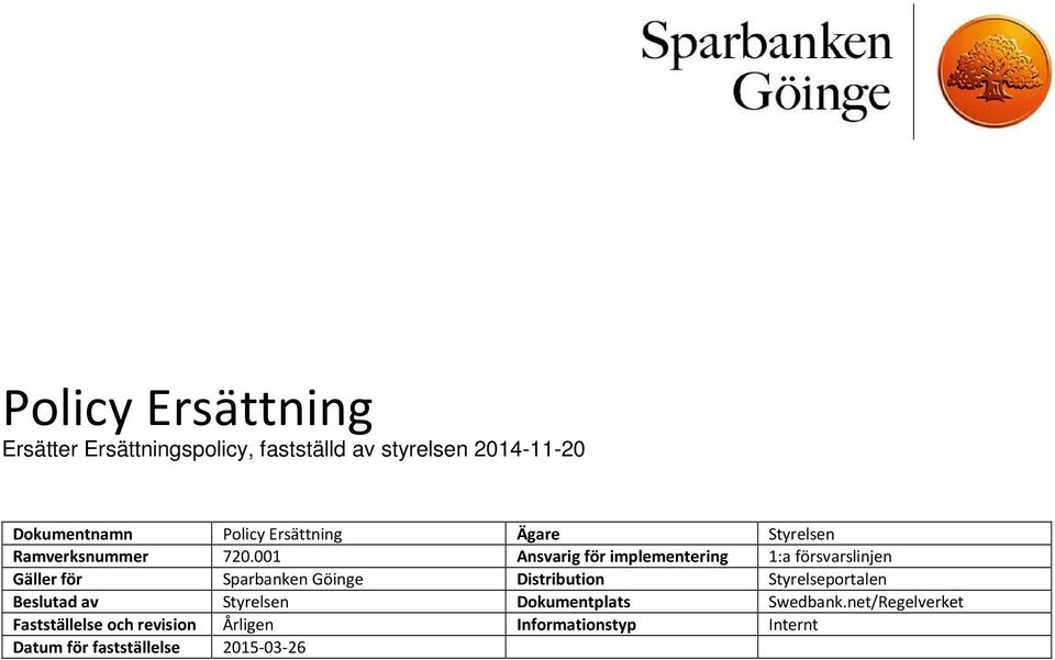 001 Ansvarig för implementering 1:a försvarslinjen Gäller för Sparbanken Göinge Distribution