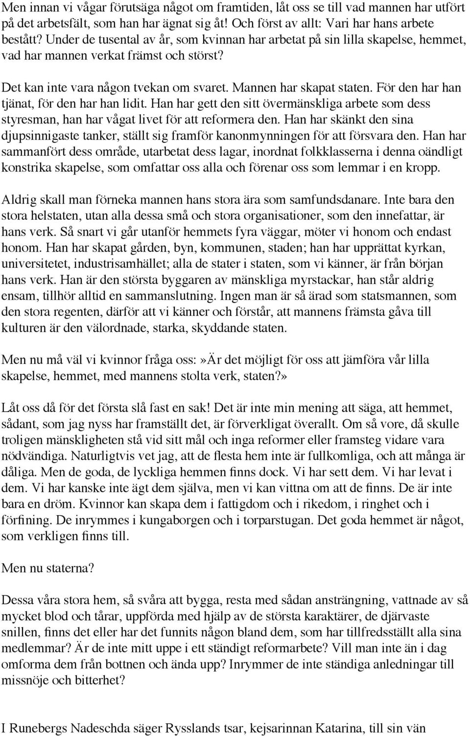 För den har han tjänat, för den har han lidit. Han har gett den sitt övermänskliga arbete som dess styresman, han har vågat livet för att reformera den.