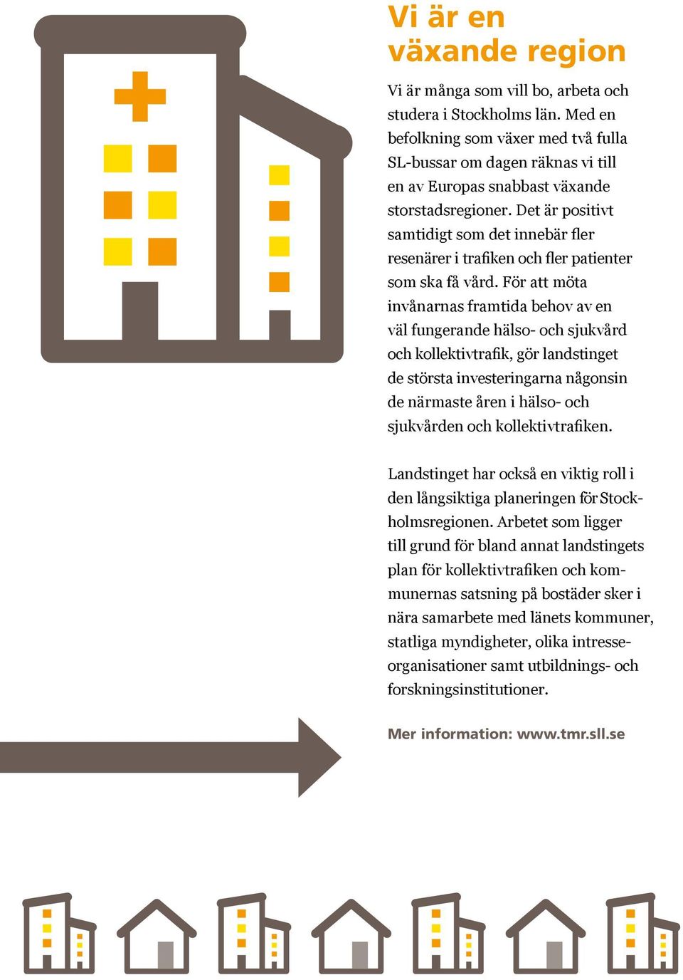 Det är positivt samtidigt som det innebär fler resenärer i trafiken och fler patienter som ska få vård.