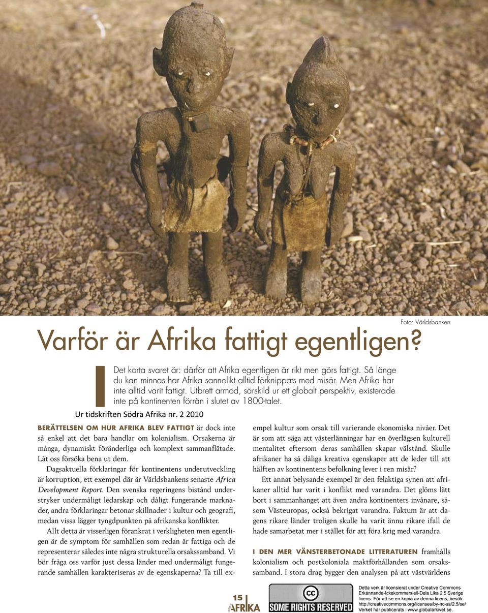 Foto: Världsbanken Berättelsen om hur Afrika blev fattigt är dock inte så enkel att det bara handlar om kolonialism. Orsakerna är många, dynamiskt föränderliga och komplext sammanflätade.