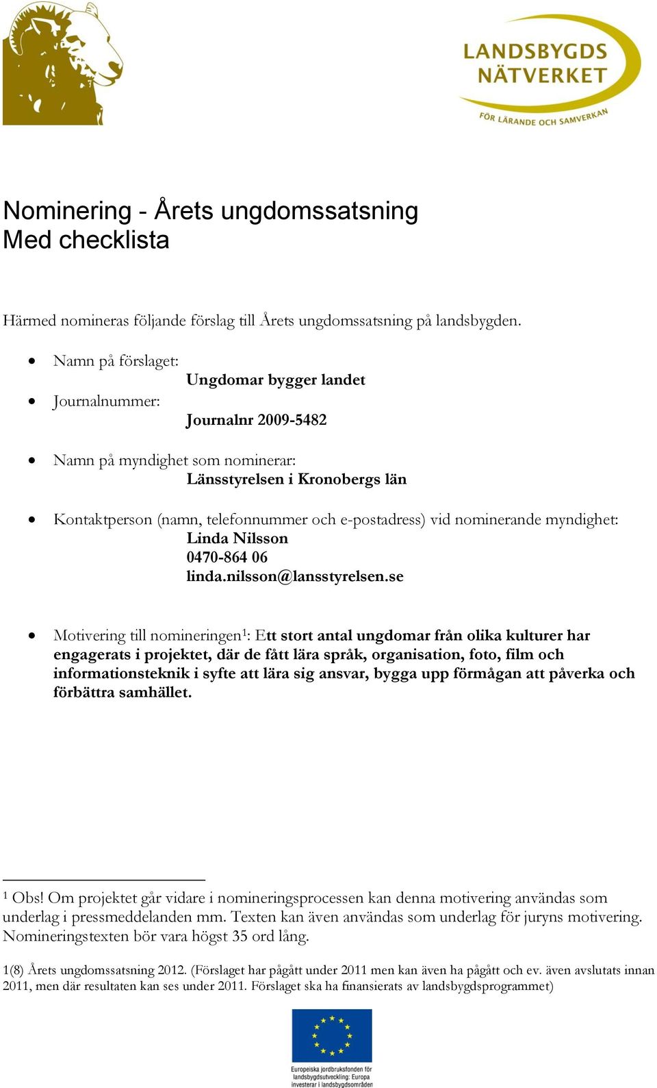 nominerande myndighet: Linda Nilsson 0470-864 06 linda.nilsson@lansstyrelsen.
