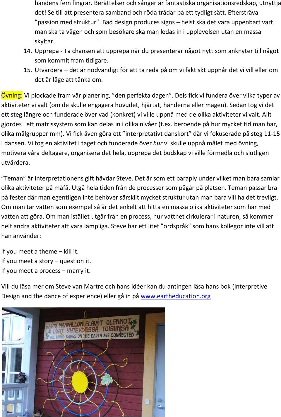 Upprepa - Ta chansen att upprepa när du presenterar något nytt som anknyter till något som kommit fram tidigare. 15.