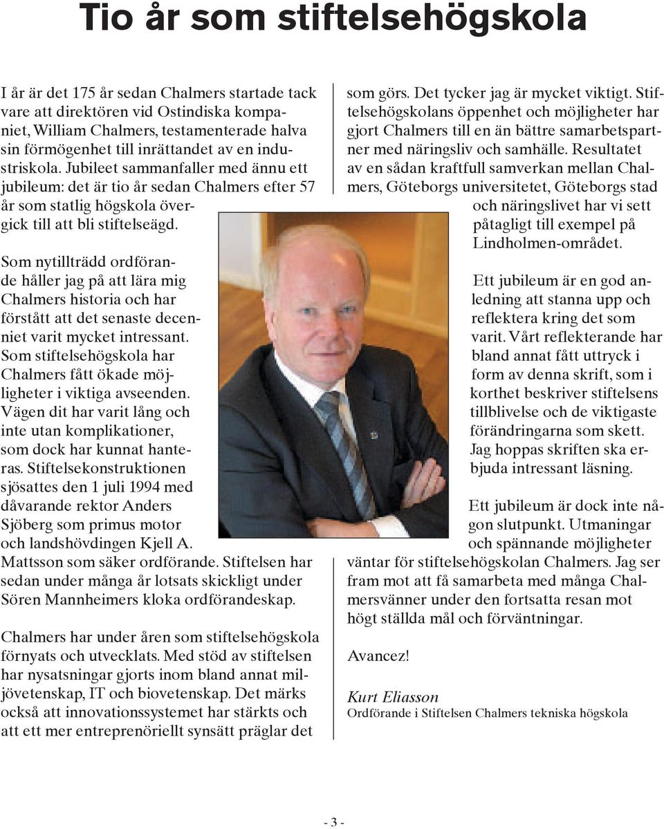 Som nytillträdd ordförande håller jag på att lära mig Chalmers historia och har förstått att det senaste decenniet varit mycket intressant.