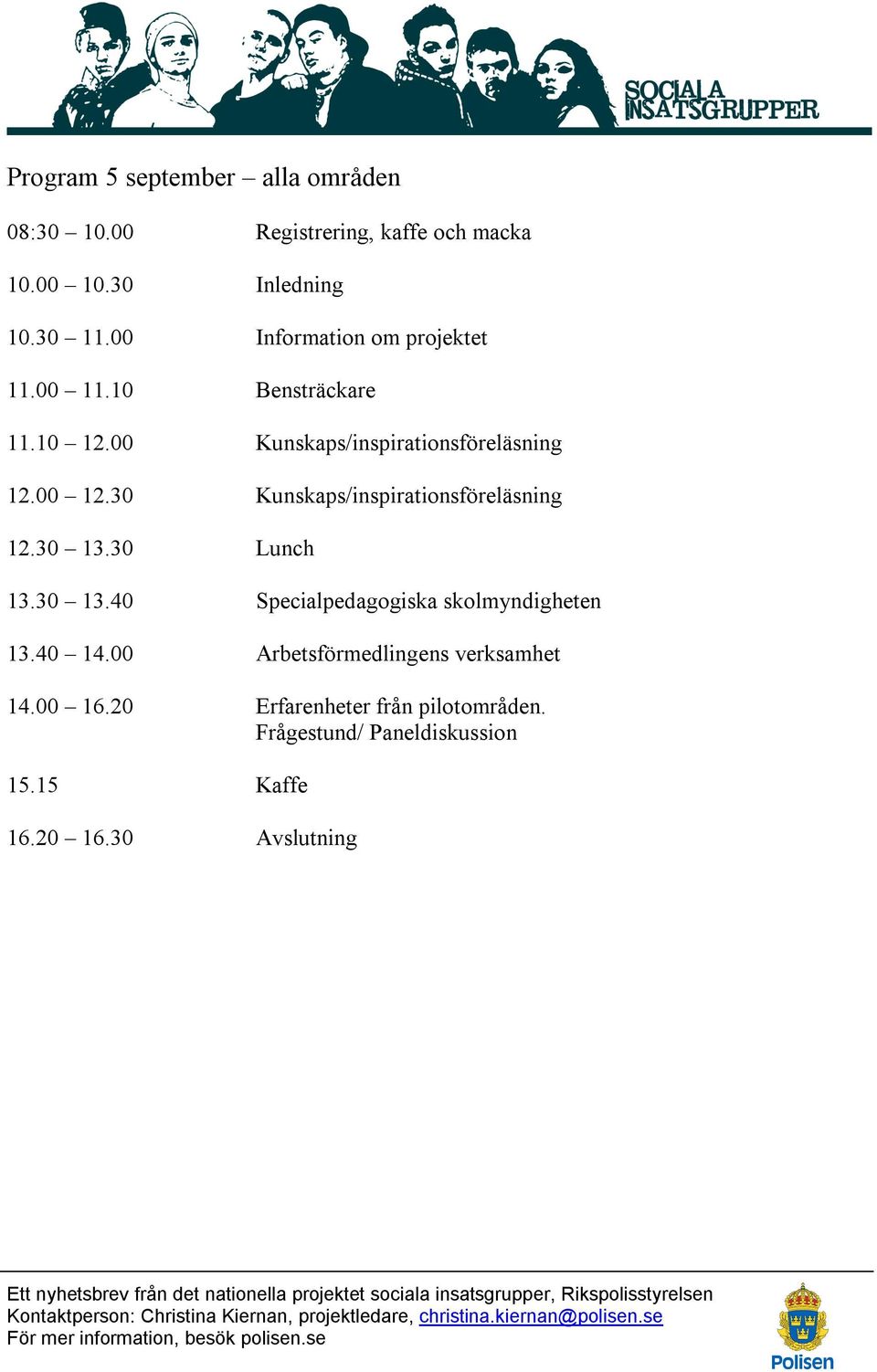 30 Kunskaps/inspirationsföreläsning 12.30 13.30 Lunch 13.30 13.40 Specialpedagogiska skolmyndigheten 13.40 14.