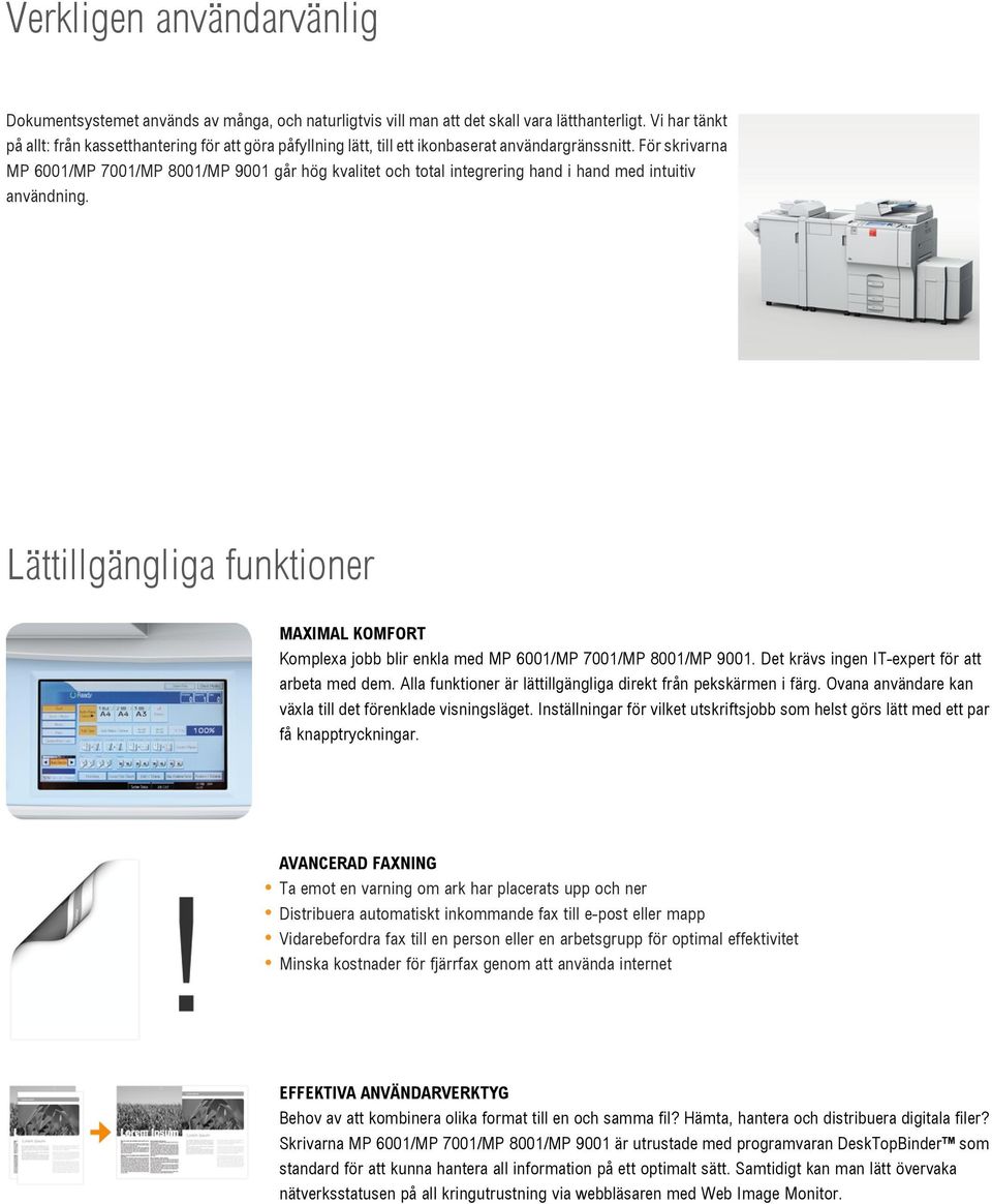 För skrivarna MP 6001/MP 7001/MP 8001/MP 9001 går hög kvalitet och total integrering hand i hand med intuitiv användning.