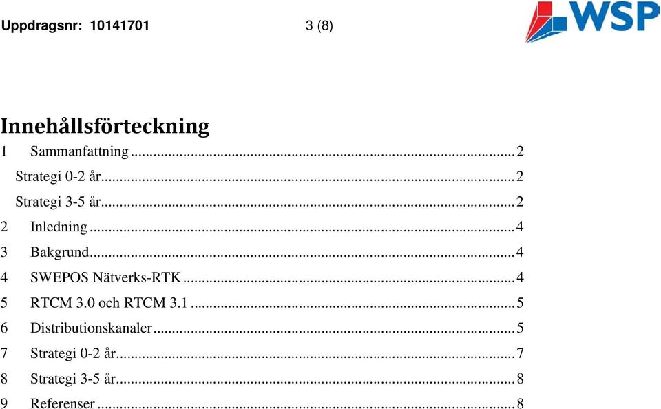 .. 4 4 SWEPOS Nätverks-RTK... 4 5 RTCM 3.0 och RTCM 3.1.