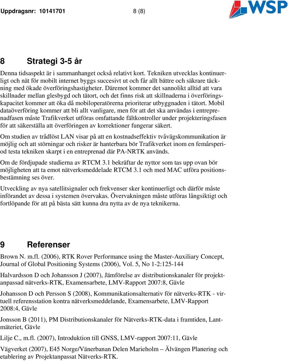 Däremot kommer det sannolikt alltid att vara skillnader mellan glesbygd och tätort, och det finns risk att skillnaderna i överföringskapacitet kommer att öka då mobiloperatörerna prioriterar