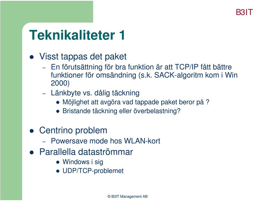 dålig täckning Möjlighet att avgöra vad tappade paket beror på?