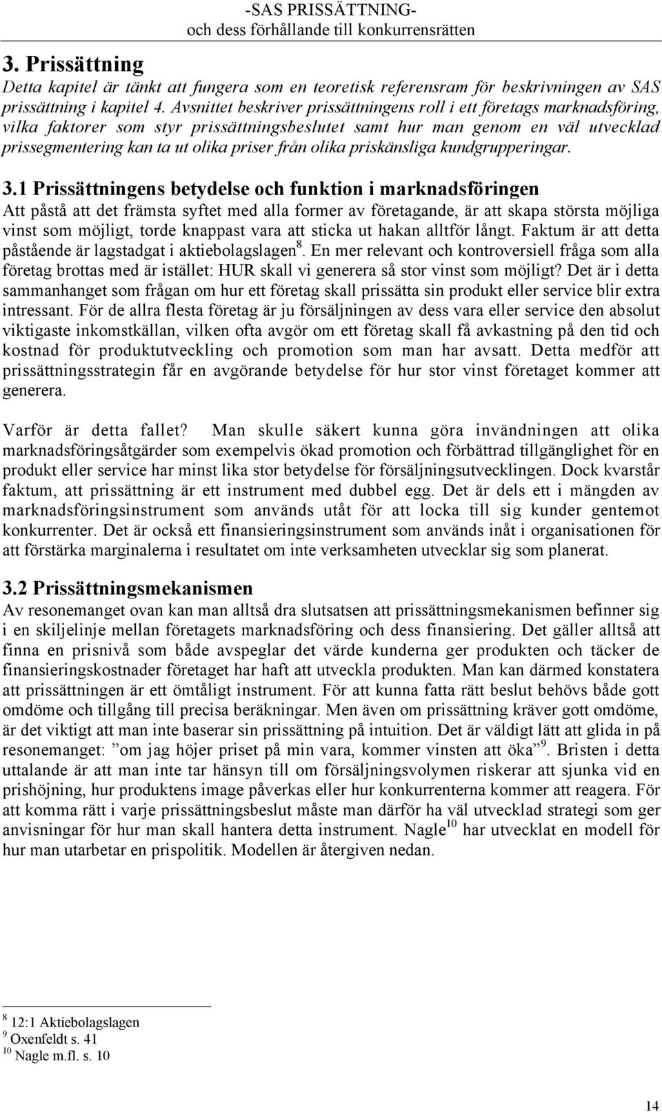 olika priskšnsliga kundgrupperingar. 3.