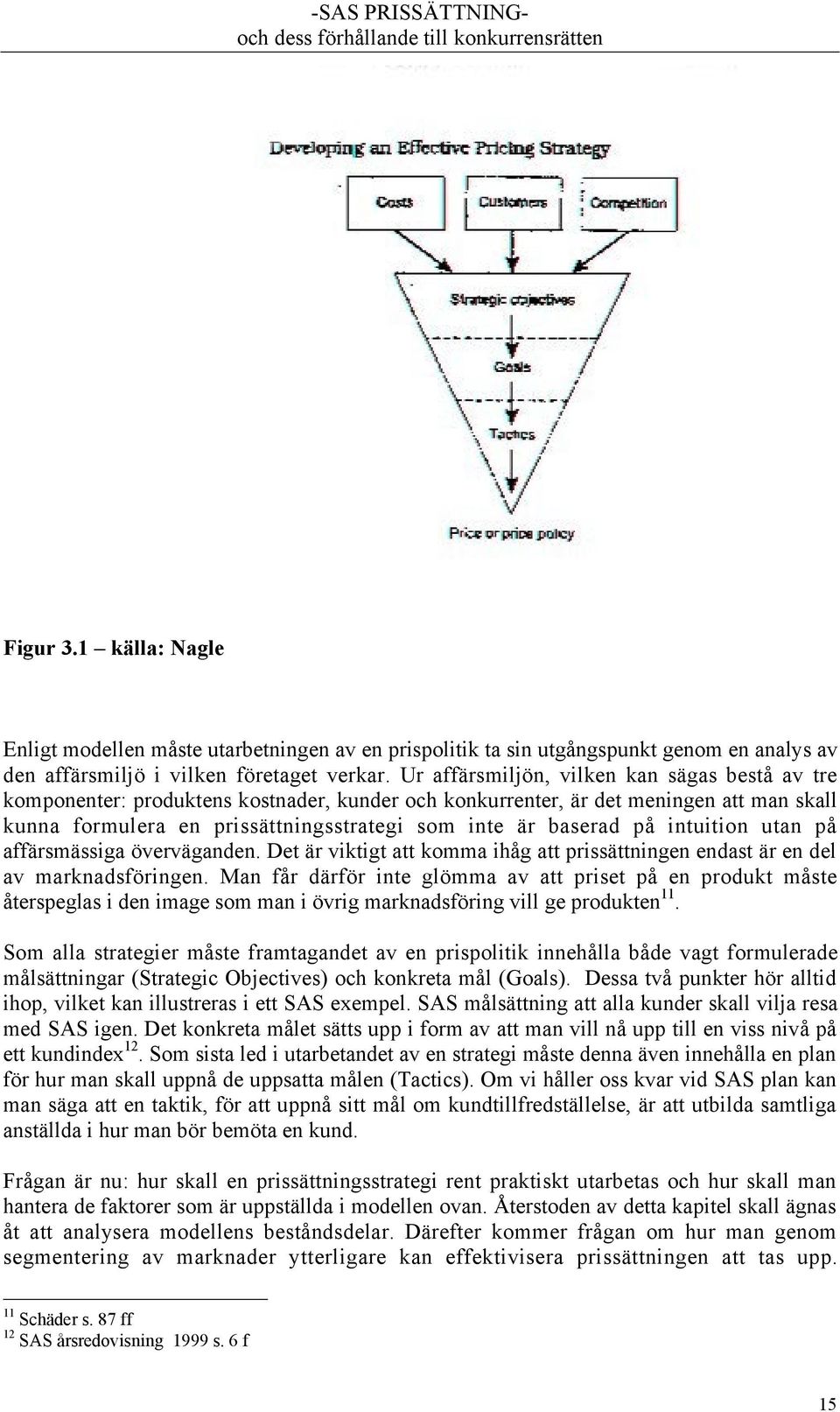pœ intuition utan pœ affšrsmšssiga švervšganden. Det Šr viktigt att komma ihœg att prissšttningen endast Šr en del av marknadsfšringen.