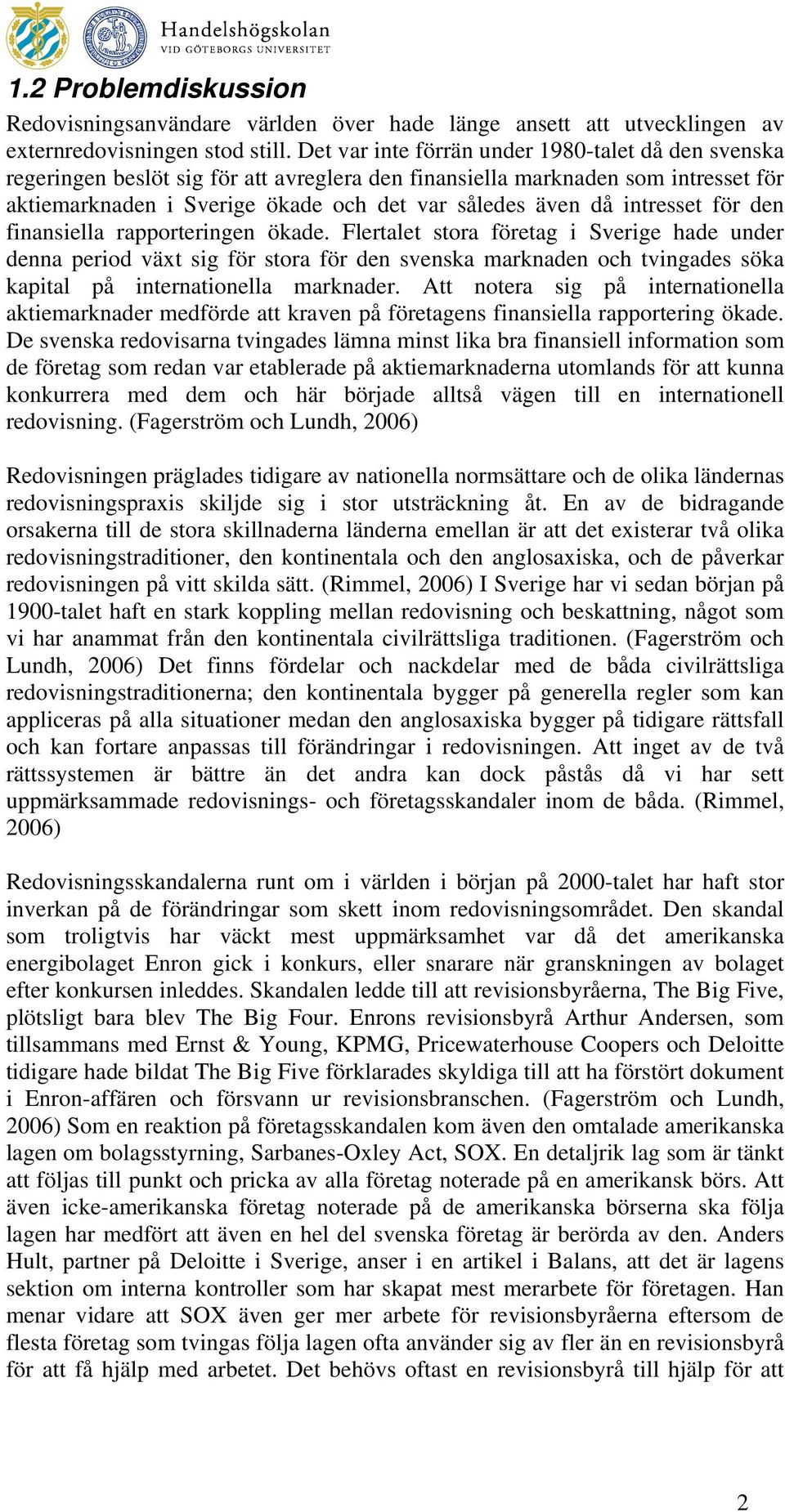 intresset för den finansiella rapporteringen ökade.