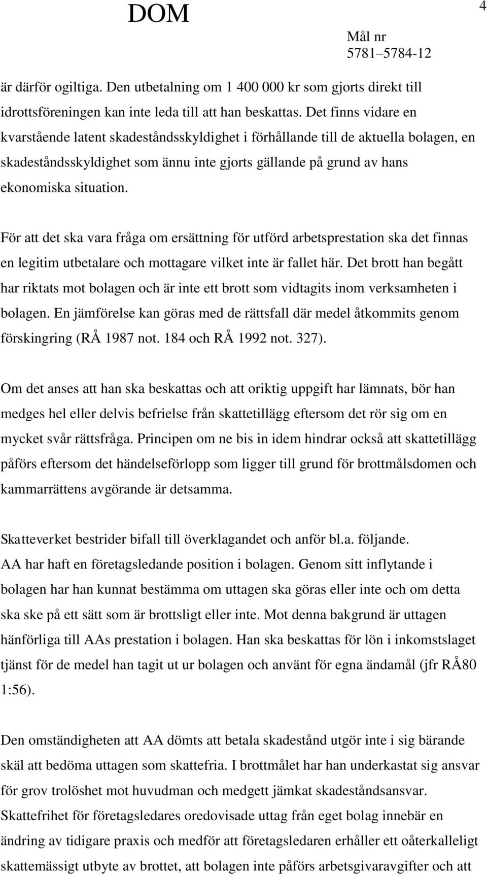För att det ska vara fråga om ersättning för utförd arbetsprestation ska det finnas en legitim utbetalare och mottagare vilket inte är fallet här.