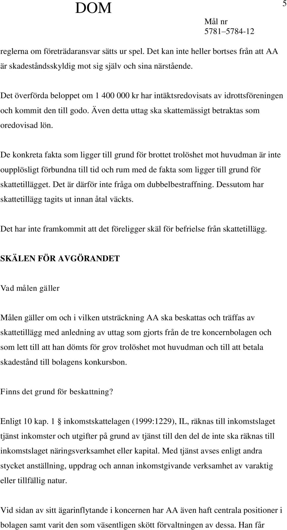 De konkreta fakta som ligger till grund för brottet trolöshet mot huvudman är inte oupplösligt förbundna till tid och rum med de fakta som ligger till grund för skattetillägget.