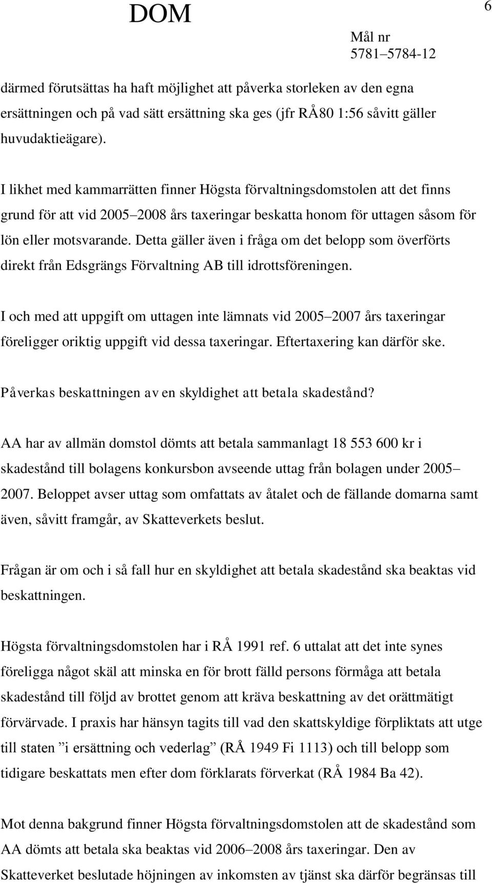 Detta gäller även i fråga om det belopp som överförts direkt från Edsgrängs Förvaltning AB till idrottsföreningen.