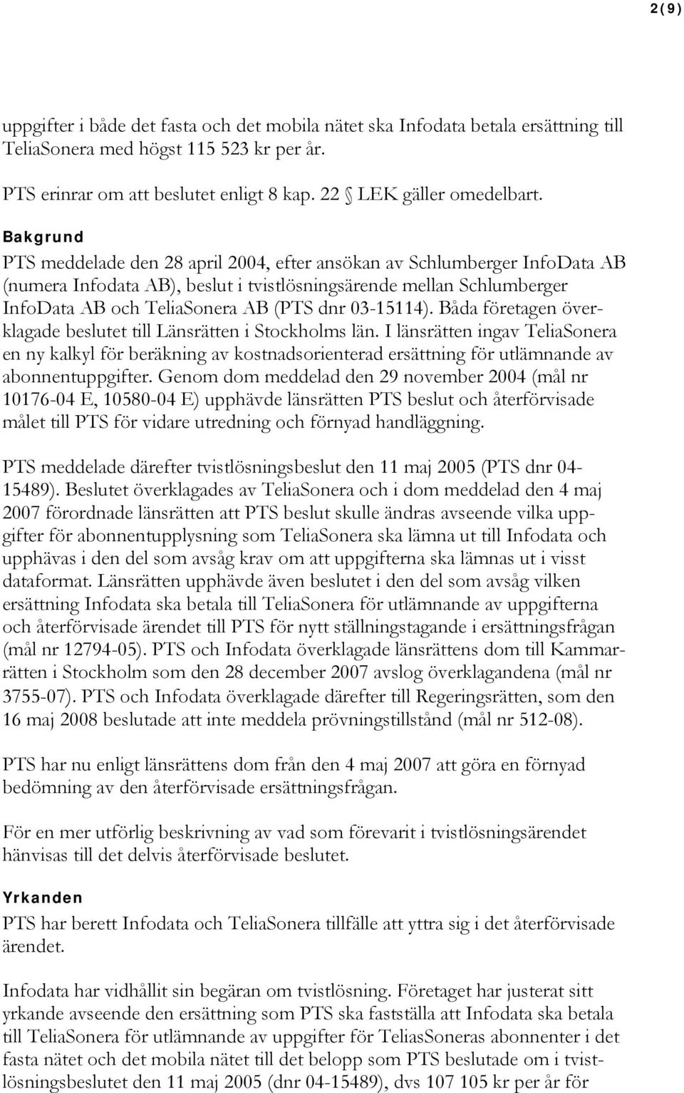 03-15114). Båda företagen överklagade beslutet till Länsrätten i Stockholms län.