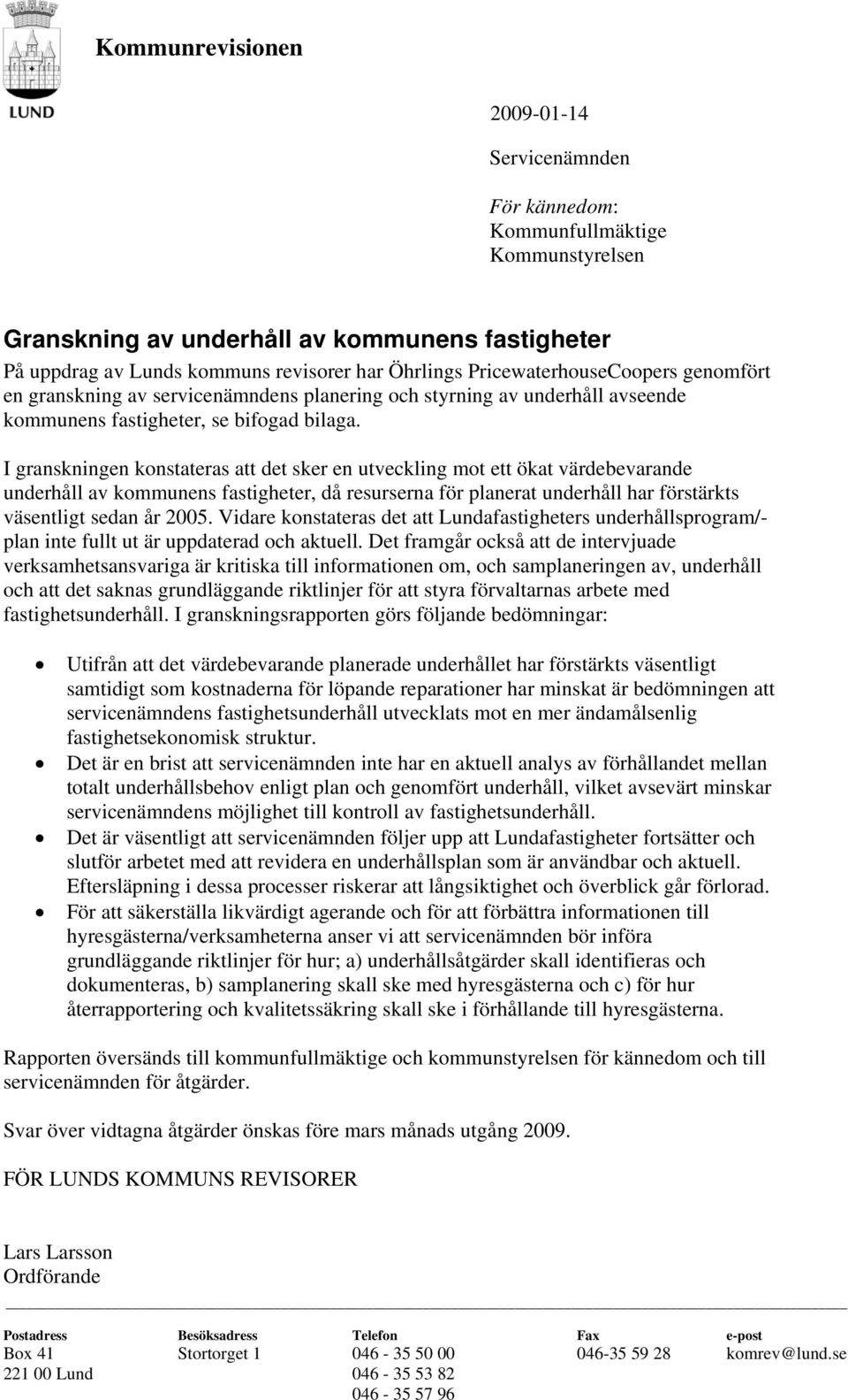 I granskningen konstateras att det sker en utveckling mot ett ökat värdebevarande underhåll av kommunens fastigheter, då resurserna för planerat underhåll har förstärkts väsentligt sedan år 2005.