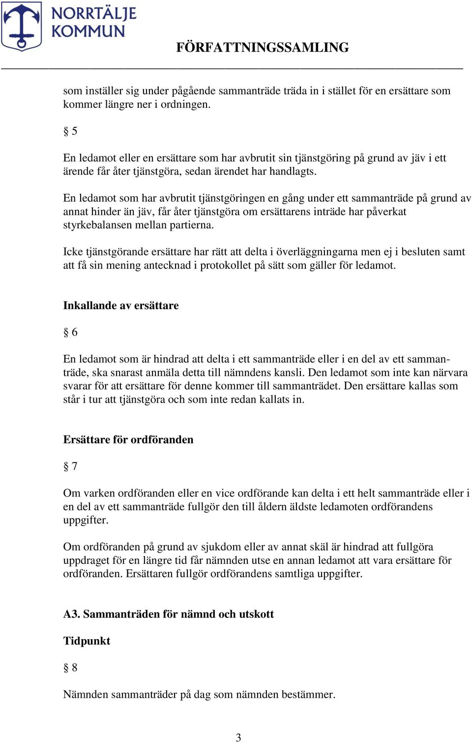 En ledamot som har avbrutit tjänstgöringen en gång under ett sammanträde på grund av annat hinder än jäv, får åter tjänstgöra om ersättarens inträde har påverkat styrkebalansen mellan partierna.