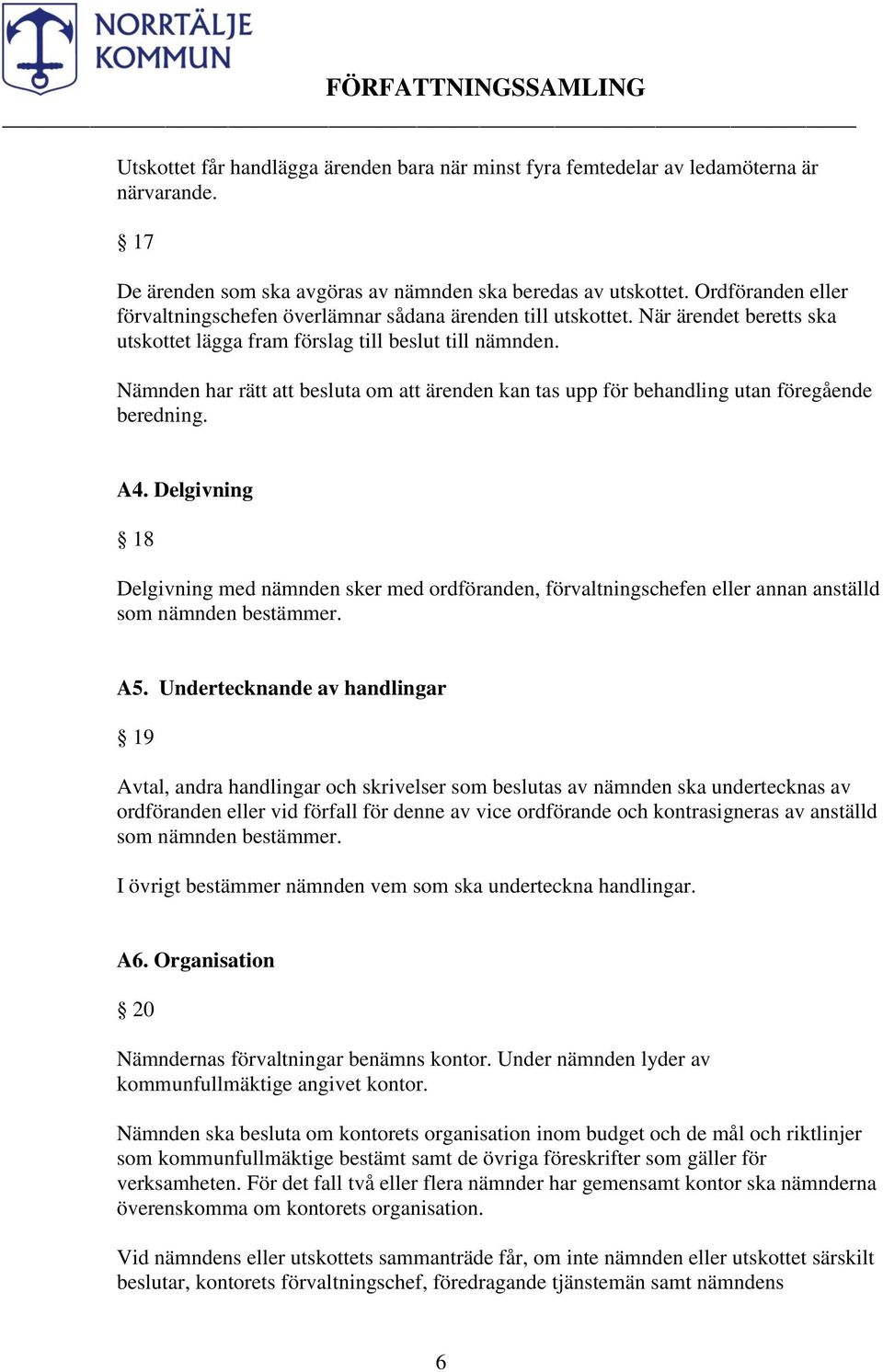 Nämnden har rätt att besluta om att ärenden kan tas upp för behandling utan föregående beredning. A4.