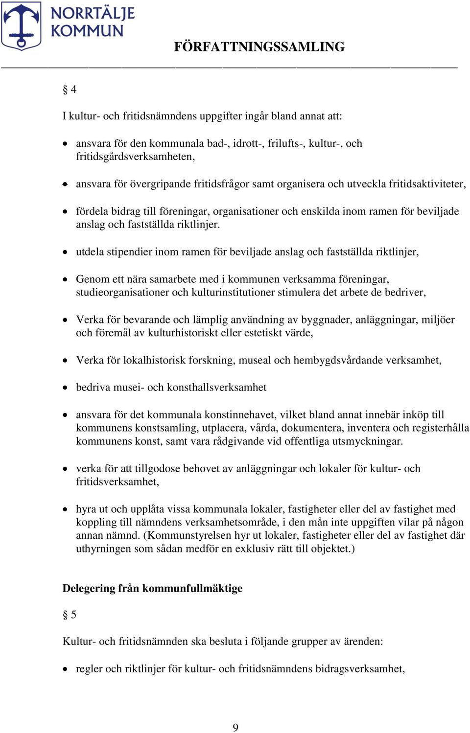 utdela stipendier inom ramen för beviljade anslag och fastställda riktlinjer, Genom ett nära samarbete med i kommunen verksamma föreningar, studieorganisationer och kulturinstitutioner stimulera det