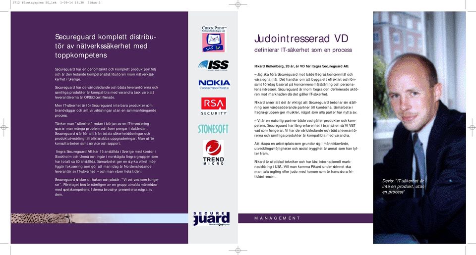 nätverkssäkerhet i Sverige. Secureguard har de världsledande och bästa leverantörerna och samtliga produkter är kompatibla med varandra tack vare att leverantörerna är OPSEC-certifierade.