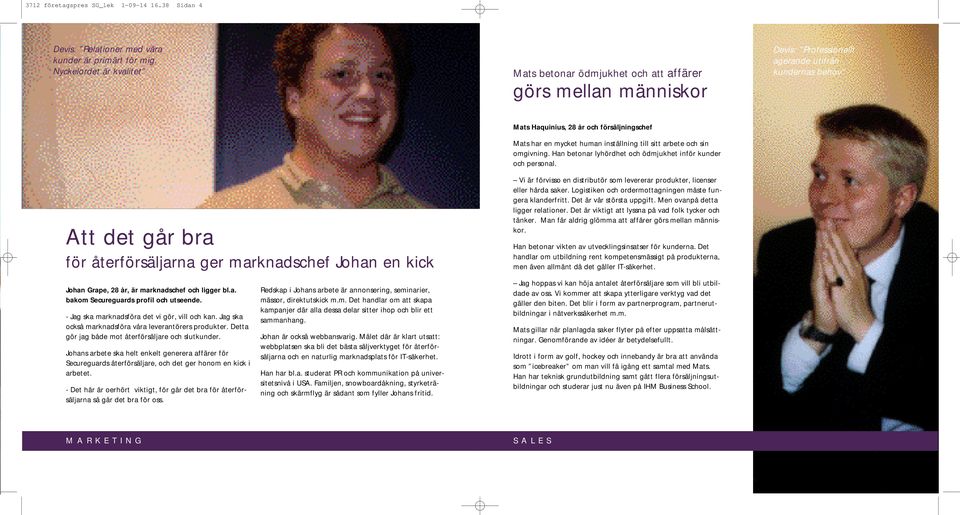 en kick Johan Grape, 28 år, är marknadschef och ligger bl.a. bakom Secureguards profil och utseende. - Jag ska marknadsföra det vi gör, vill och kan.