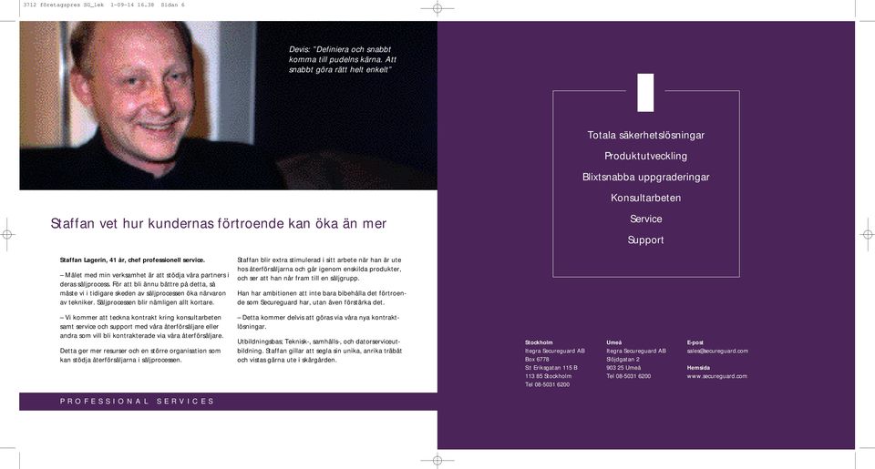 Lagerin, 41 år, chef professionell service. Målet med min verksamhet är att stödja våra partners i deras säljprocess.