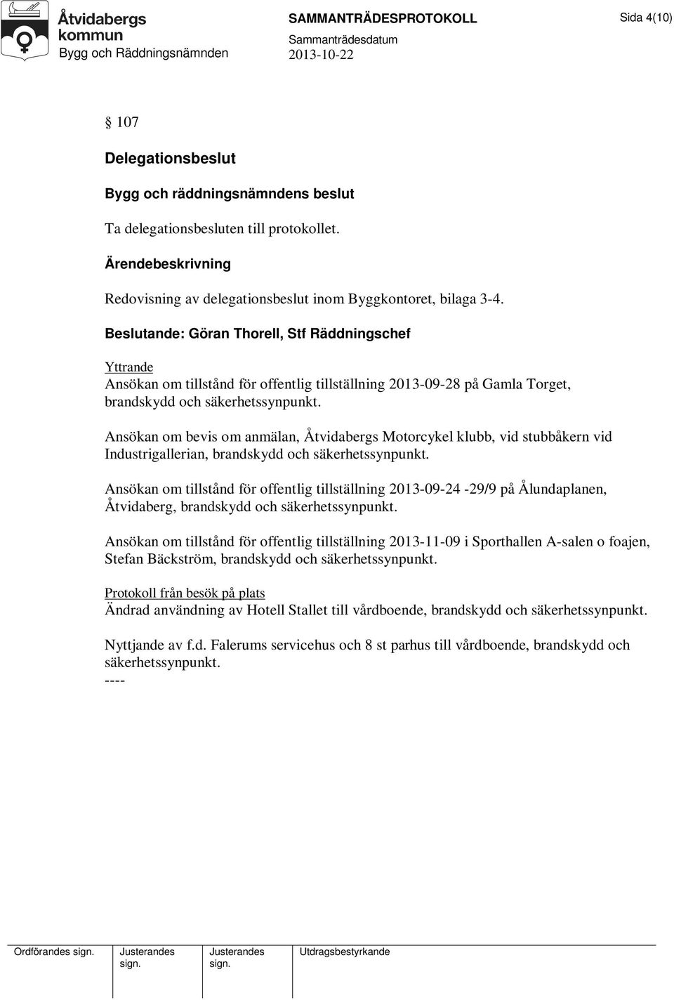 Ansökan om bevis om anmälan, Åtvidabergs Motorcykel klubb, vid stubbåkern vid Industrigallerian, brandskydd och säkerhetssynpunkt.