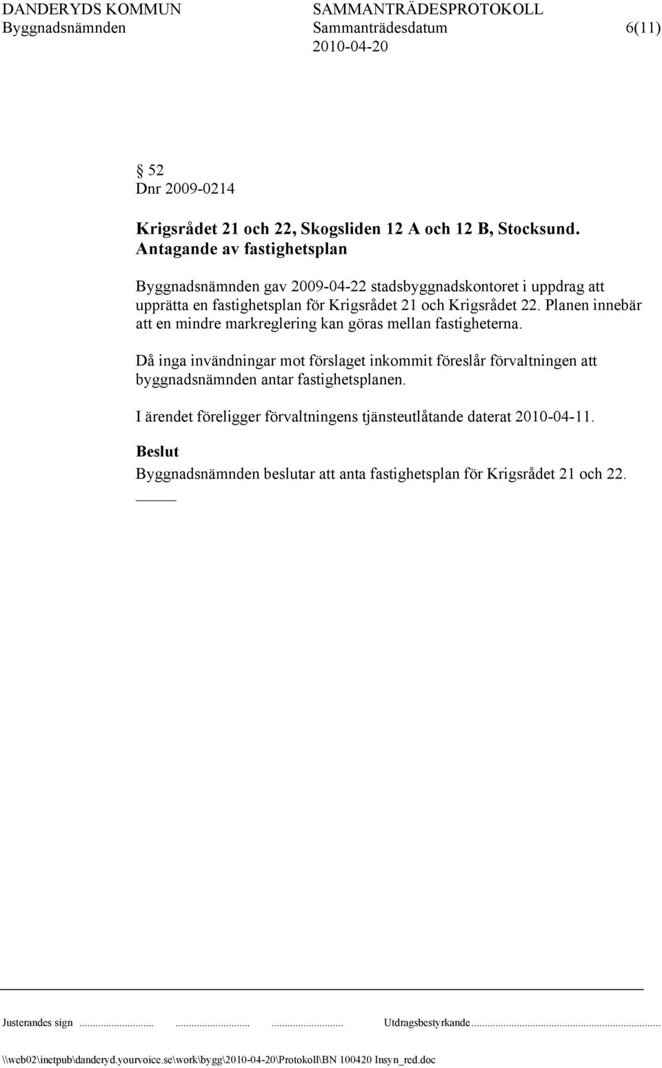 Krigsrådet 22. Planen innebär att en mindre markreglering kan göras mellan fastigheterna.