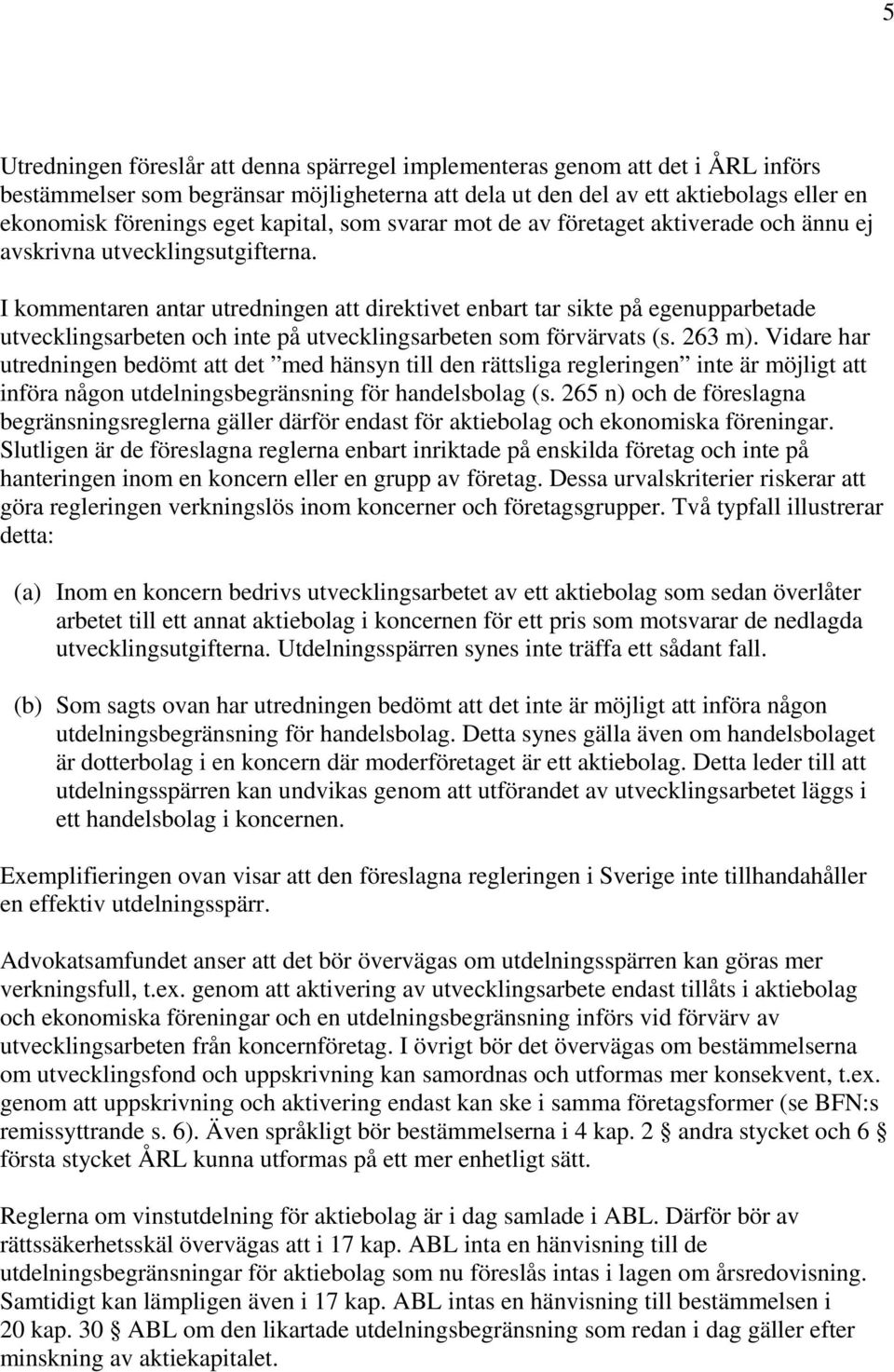 I kommentaren antar utredningen att direktivet enbart tar sikte på egenupparbetade utvecklingsarbeten och inte på utvecklingsarbeten som förvärvats (s. 263 m).