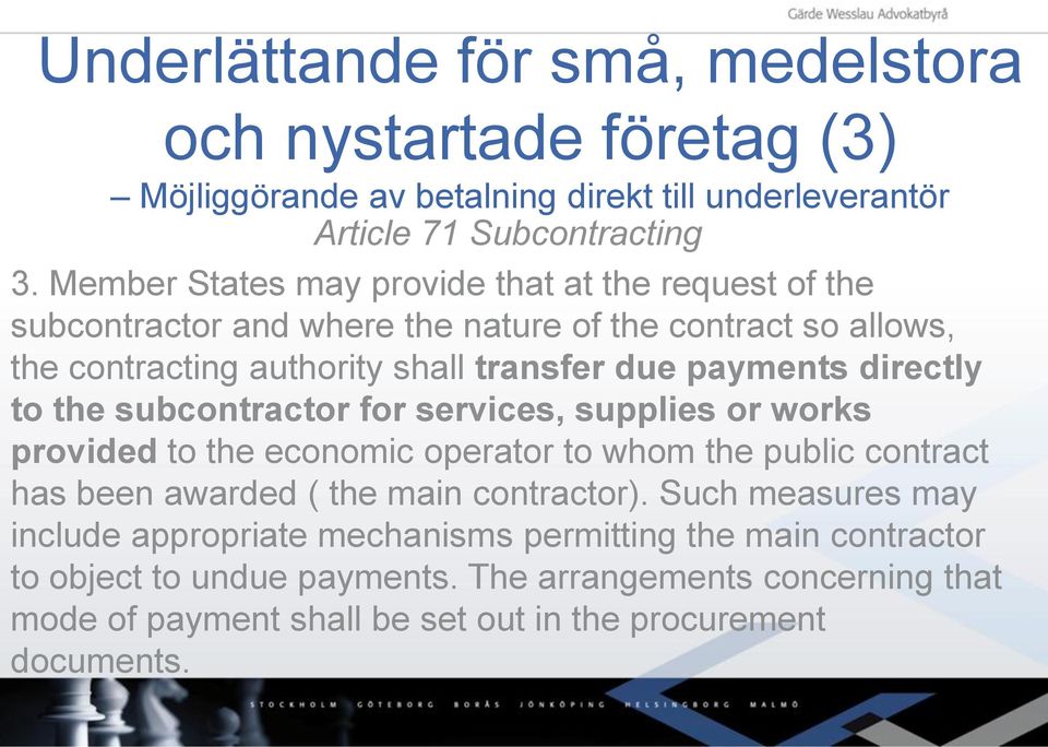 payments directly to the subcontractor for services, supplies or works provided to the economic operator to whom the public contract has been awarded ( the main