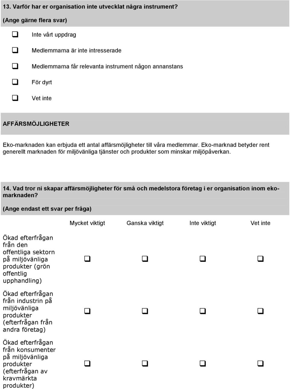 antal affärsmöjligheter till våra medlemmar. Eko-marknad betyder rent generellt marknaden för miljövänliga tjänster och produkter som minskar miljöpåverkan. 14.