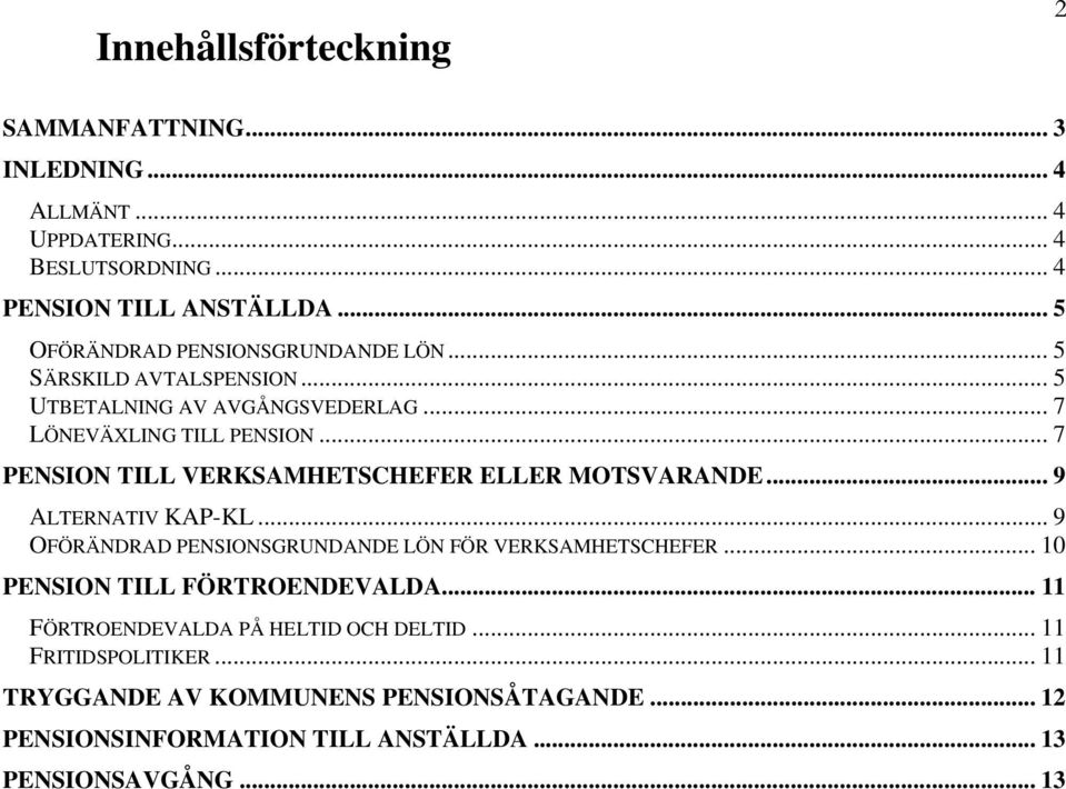 .. 7 PENSION TILL VERKSAMHETSCHEFER ELLER MOTSVARANDE... 9 ALTERNATIV KAP-KL... 9 OFÖRÄNDRAD PENSIONSGRUNDANDE LÖN FÖR VERKSAMHETSCHEFER.