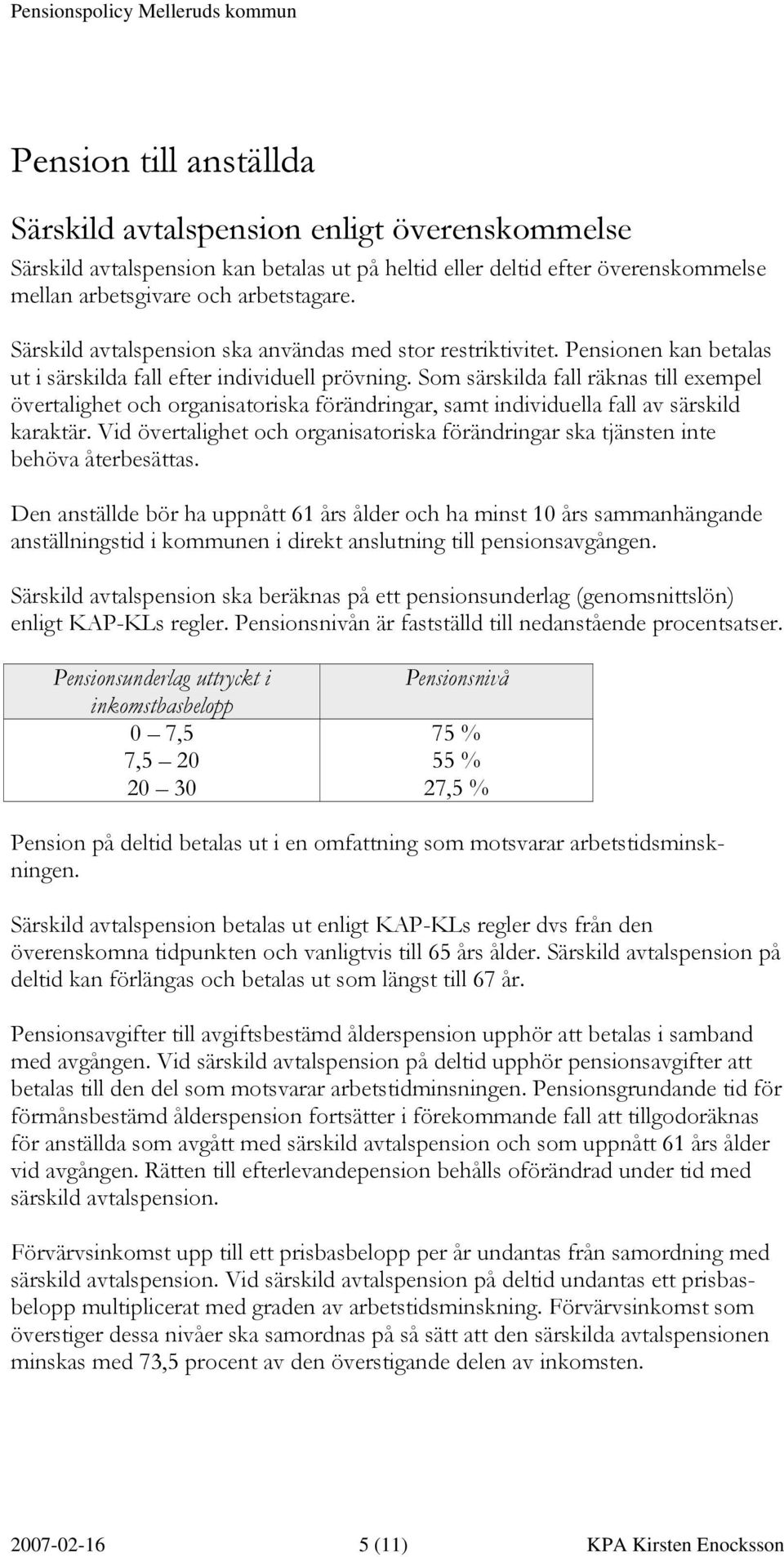 Som särskilda fall räknas till exempel övertalighet och organisatoriska förändringar, samt individuella fall av särskild karaktär.