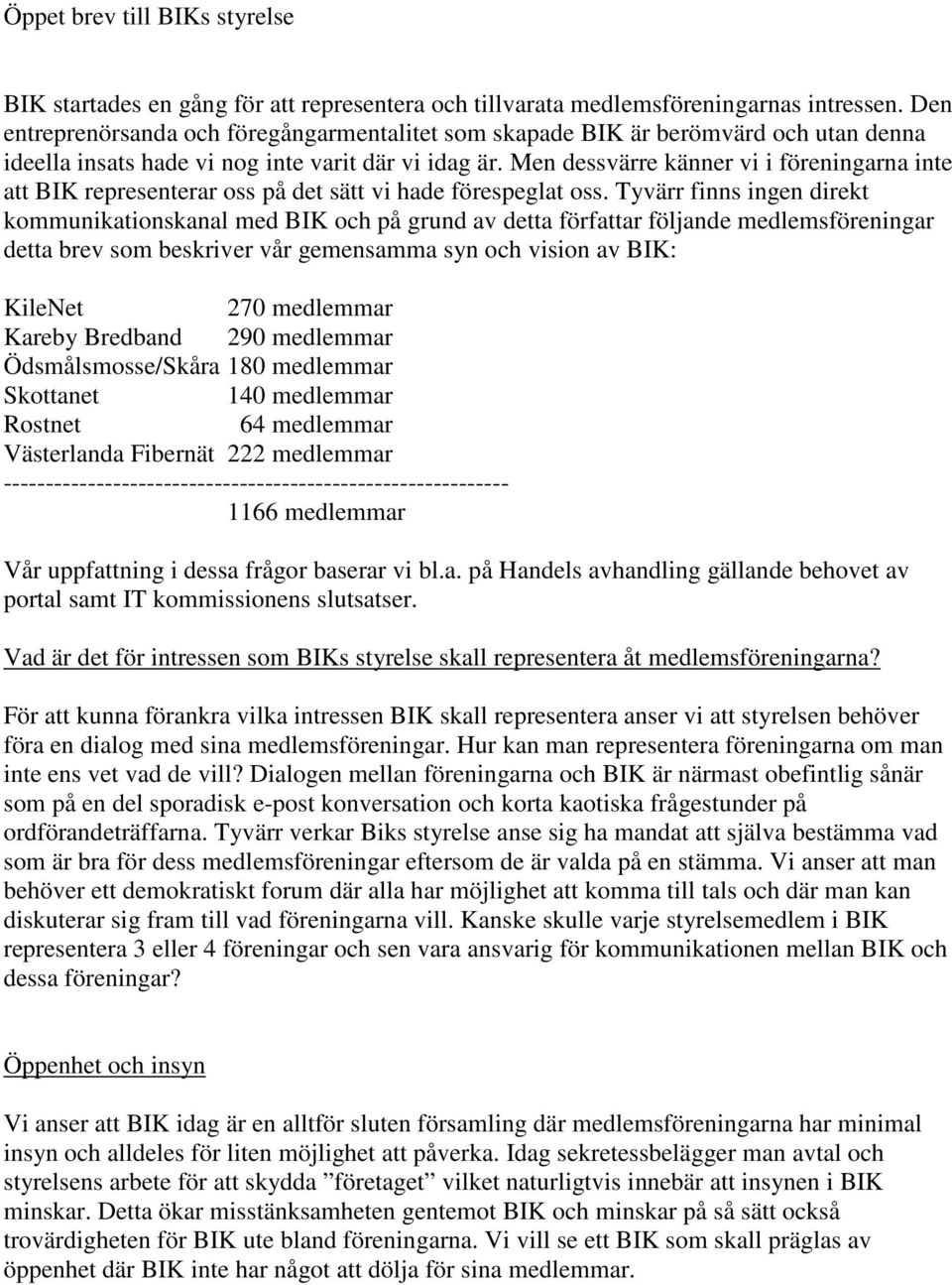 Men dessvärre känner vi i föreningarna inte att BIK representerar oss på det sätt vi hade förespeglat oss.