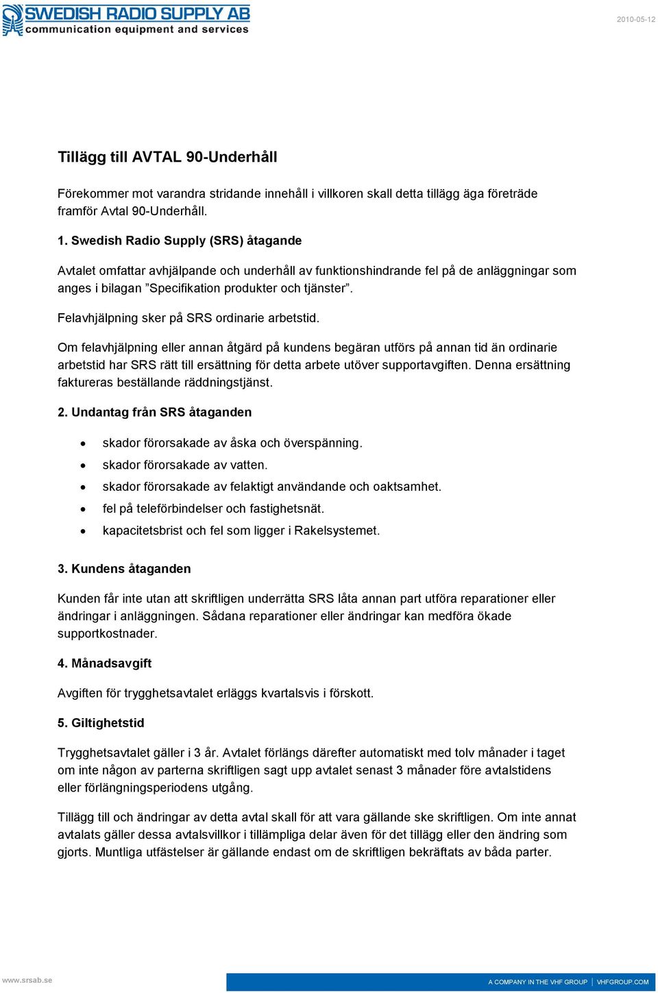 Felavhjälpning sker på SRS ordinarie arbetstid.
