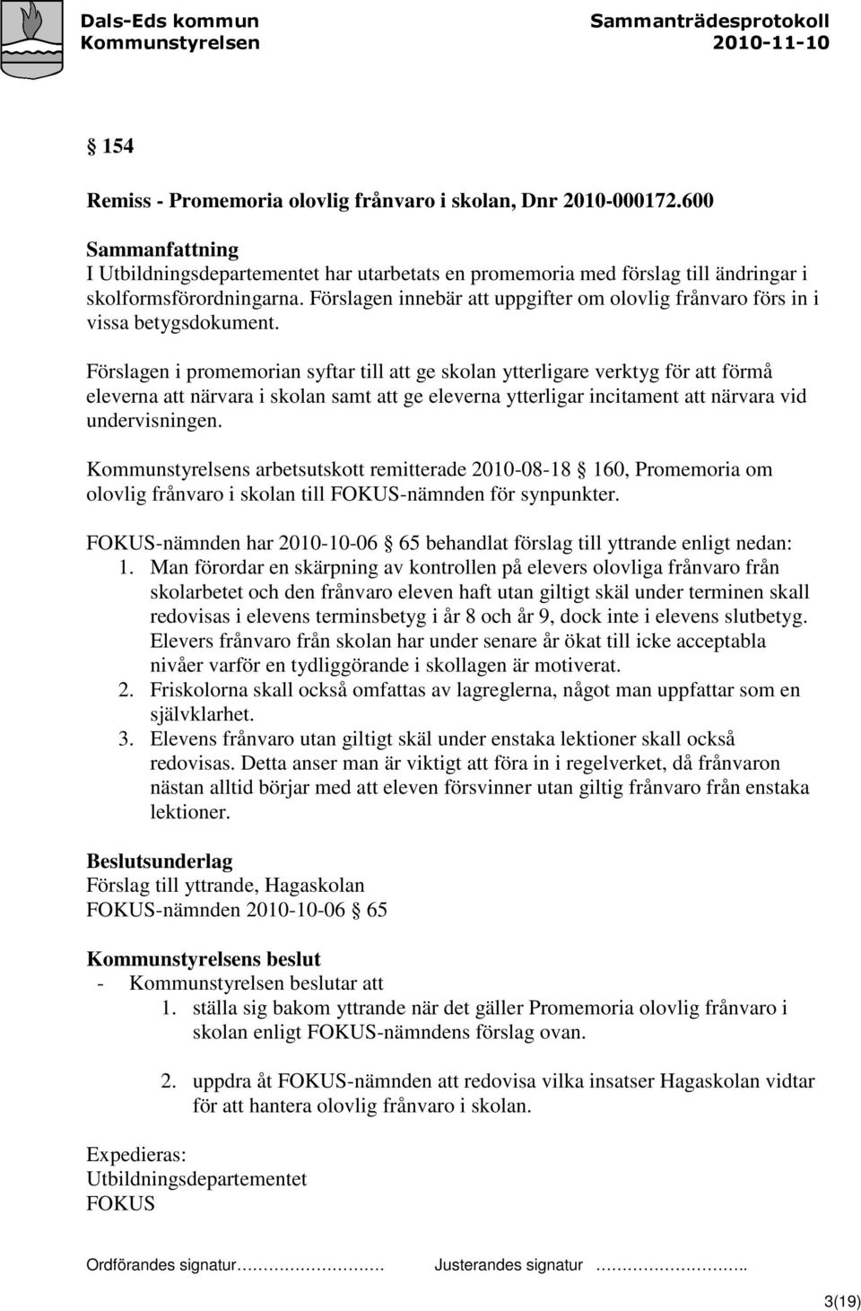 Förslagen i promemorian syftar till att ge skolan ytterligare verktyg för att förmå eleverna att närvara i skolan samt att ge eleverna ytterligar incitament att närvara vid undervisningen.