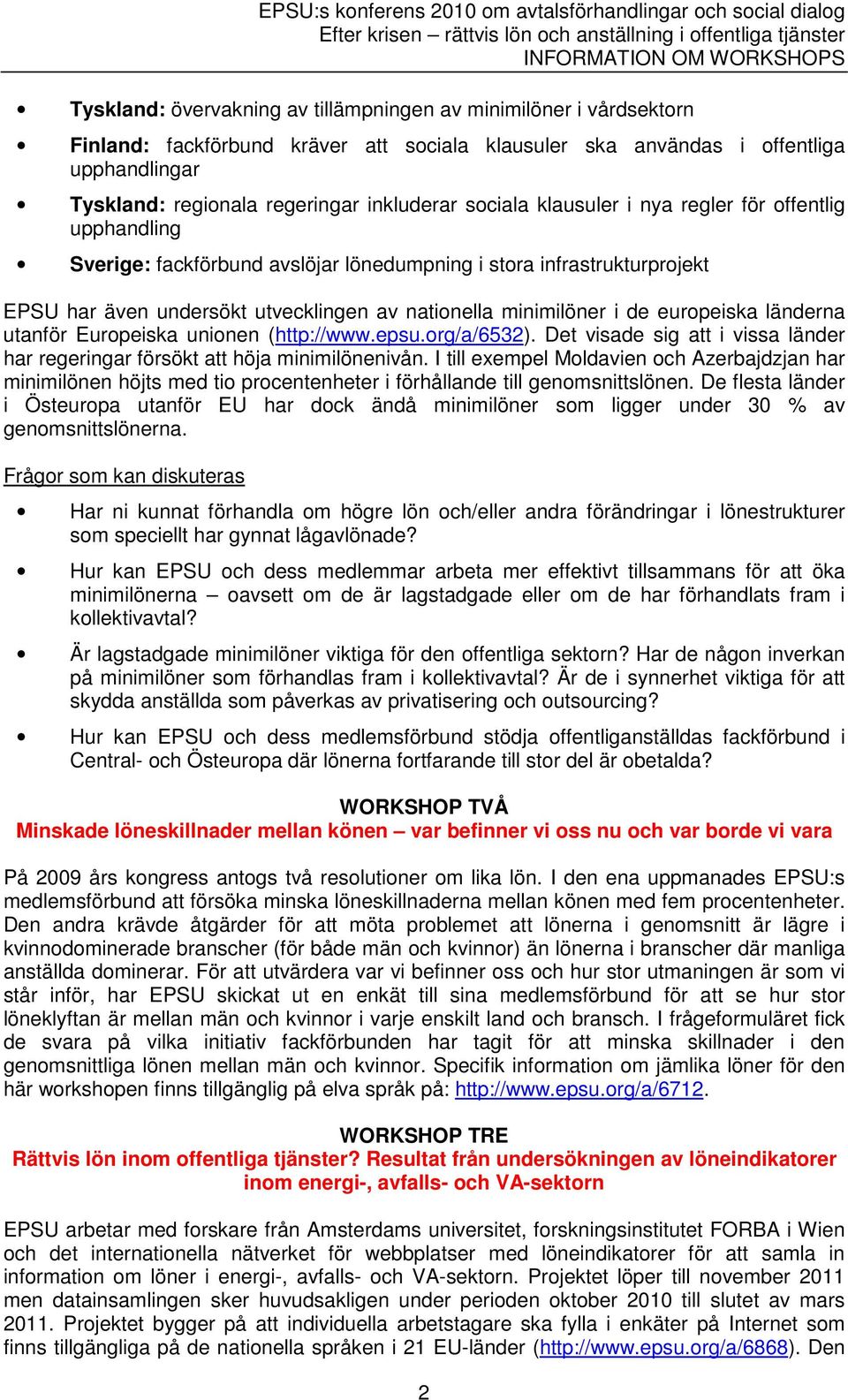 europeiska länderna utanför Europeiska unionen (http://www.epsu.org/a/6532). Det visade sig att i vissa länder har regeringar försökt att höja minimilönenivån.