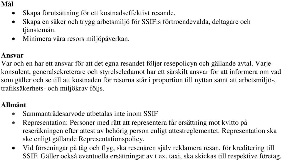 Varje konsulent, generalsekreterare och styrelseledamot har ett särskilt ansvar för att informera om vad som gäller och se till att kostnaden för resorna står i proportion till nyttan samt att