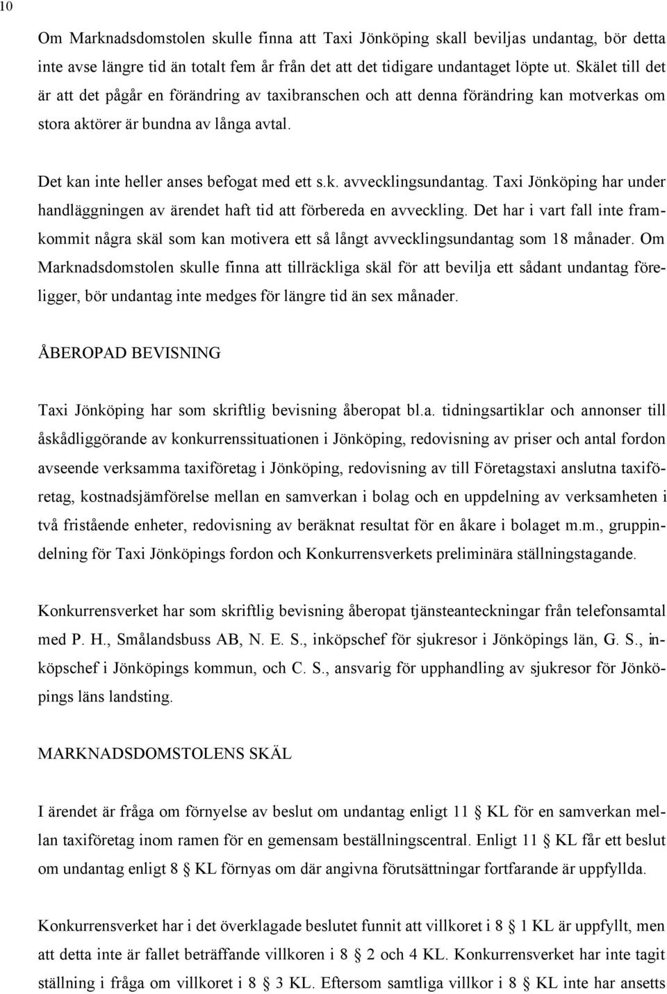 Taxi Jönköping har under handläggningen av ärendet haft tid att förbereda en avveckling.