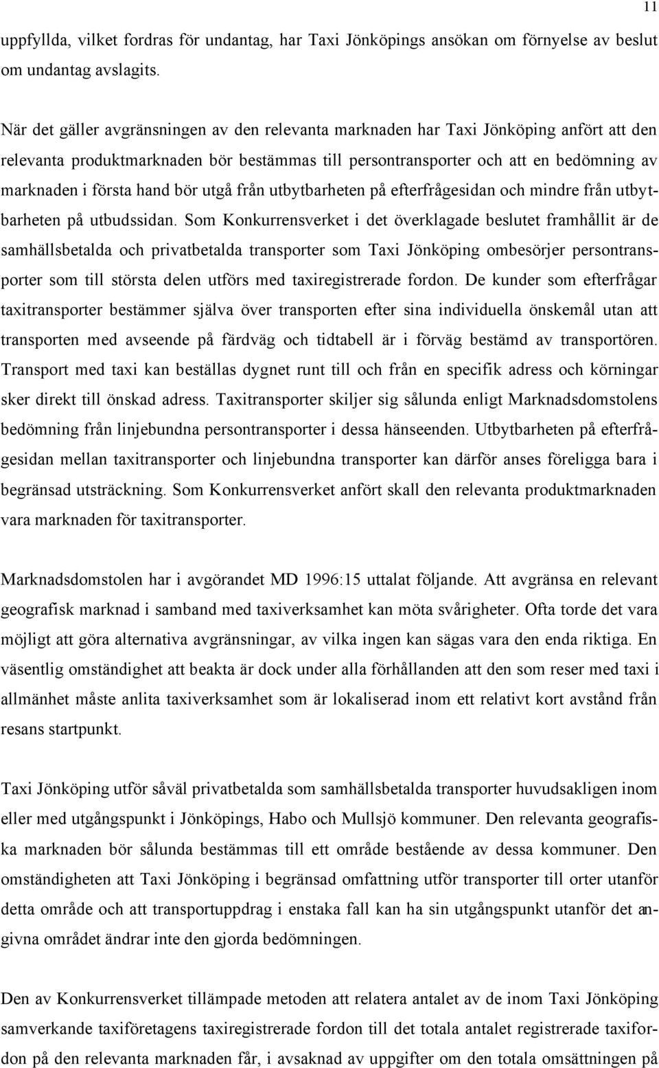 hand bör utgå från utbytbarheten på efterfrågesidan och mindre från utbytbarheten på utbudssidan.
