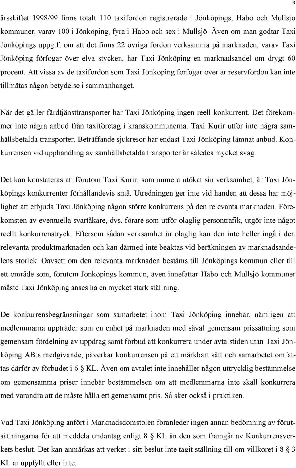 procent. Att vissa av de taxifordon som Taxi Jönköping förfogar över är reservfordon kan inte tillmätas någon betydelse i sammanhanget.