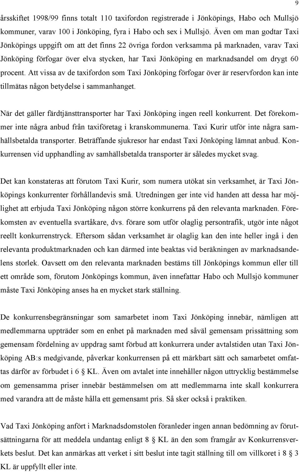 procent. Att vissa av de taxifordon som Taxi Jönköping förfogar över är reservfordon kan inte tillmätas någon betydelse i sammanhanget.