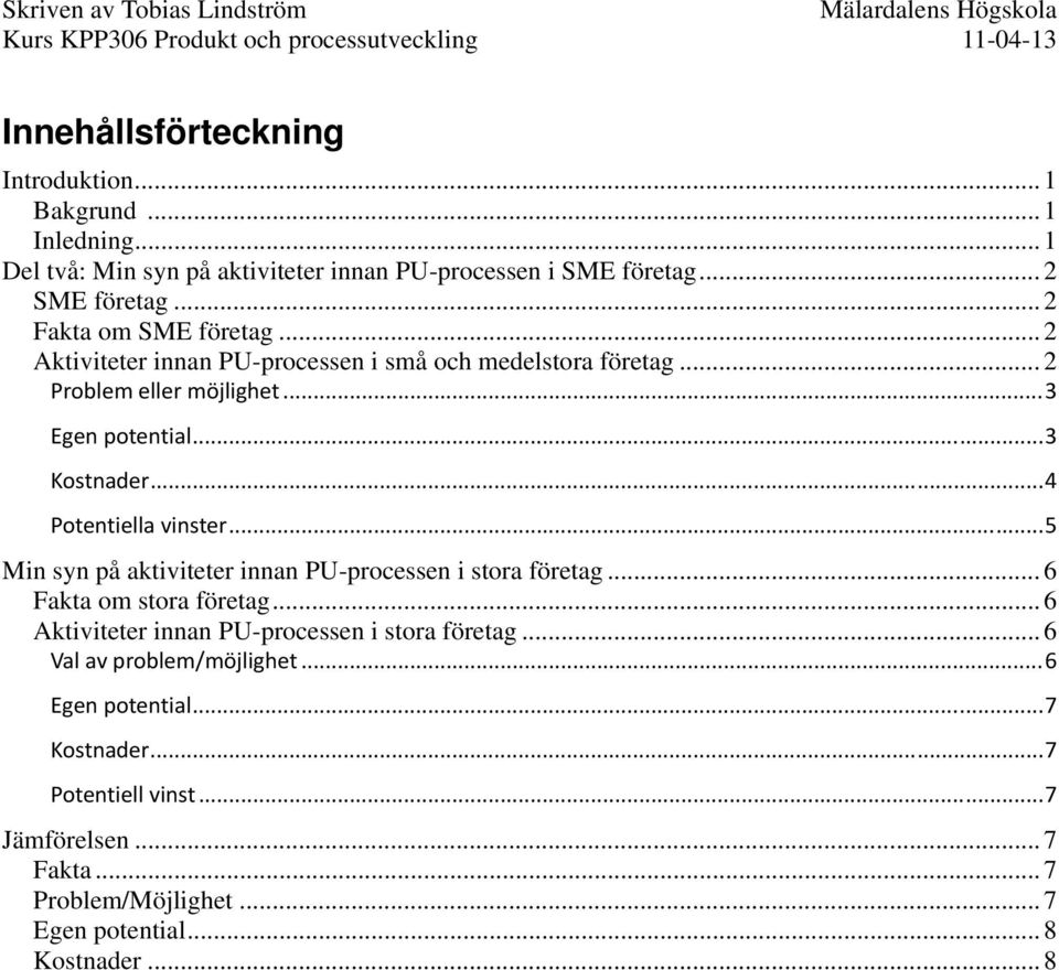 .. 4 Potentiella vinster... 5 Min syn på aktiviteter innan PU-processen i stora företag... 6 Fakta om stora företag.