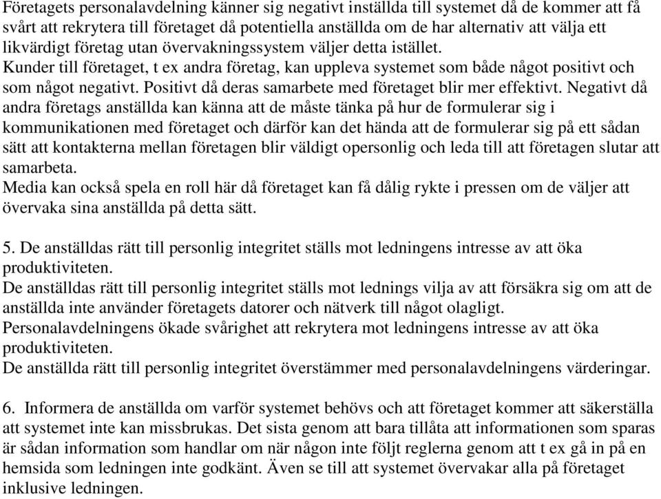 Positivt då deras samarbete med företaget blir mer effektivt.