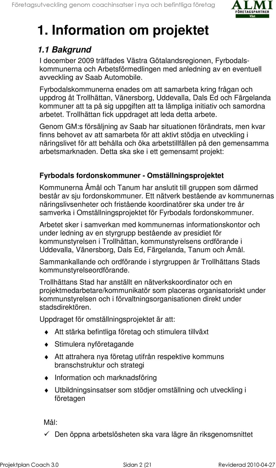 samordna arbetet. Trollhättan fick uppdraget att leda detta arbete.